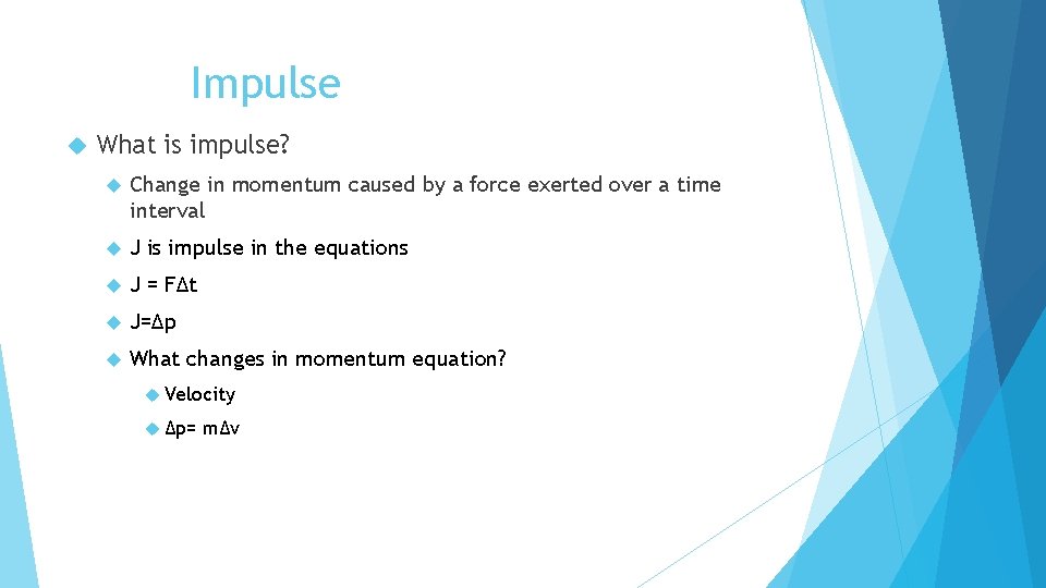 Impulse What is impulse? Change in momentum caused by a force exerted over a