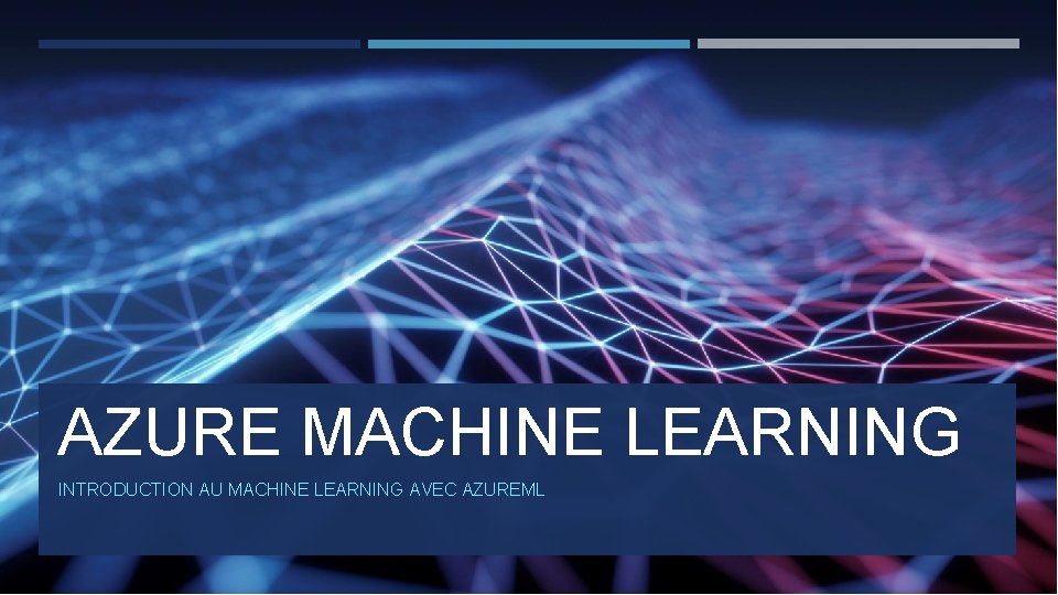 AZURE MACHINE LEARNING INTRODUCTION AU MACHINE LEARNING AVEC AZUREML 