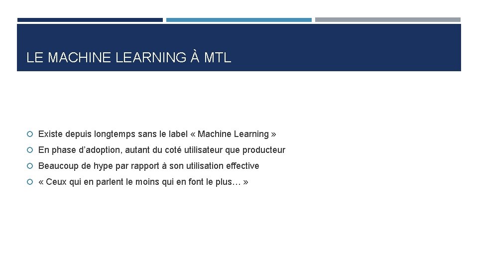 LE MACHINE LEARNING À MTL Existe depuis longtemps sans le label « Machine Learning