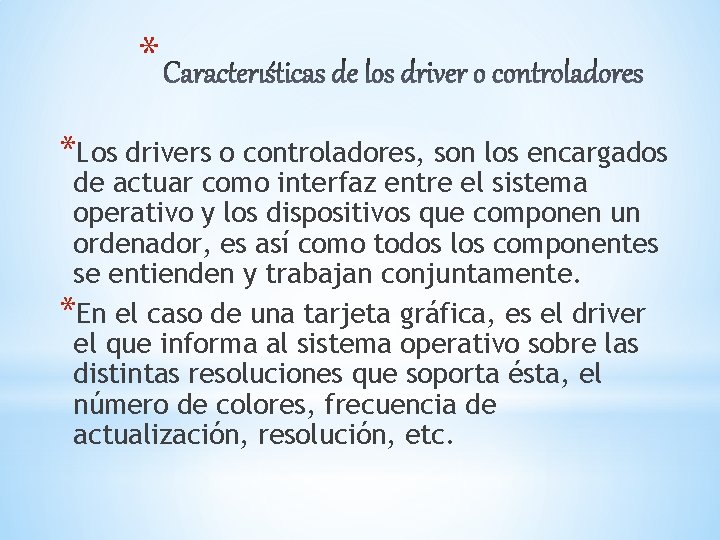 * *Los drivers o controladores, son los encargados de actuar como interfaz entre el