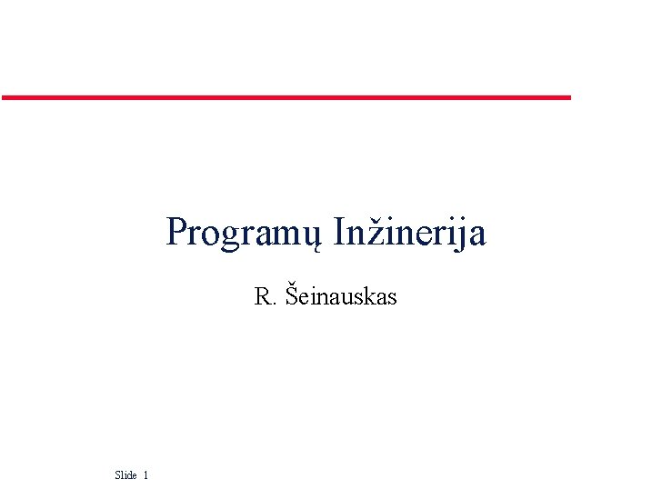 Programų Inžinerija R. Šeinauskas Slide 1 