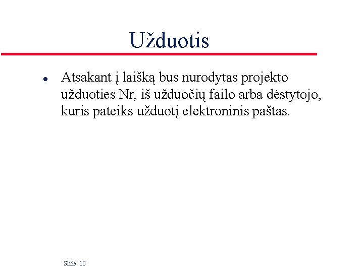 Užduotis l Atsakant į laišką bus nurodytas projekto užduoties Nr, iš užduočių failo arba