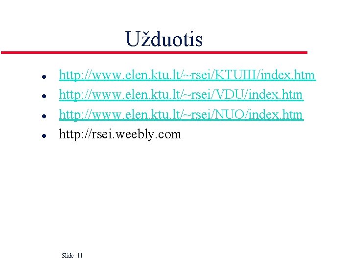 Užduotis l l http: //www. elen. ktu. lt/~rsei/KTUIII/index. htm http: //www. elen. ktu. lt/~rsei/VDU/index.