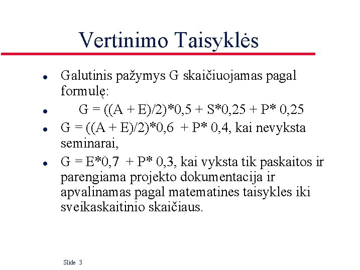 Vertinimo Taisyklės l l Galutinis pažymys G skaičiuojamas pagal formulę: G = ((A +