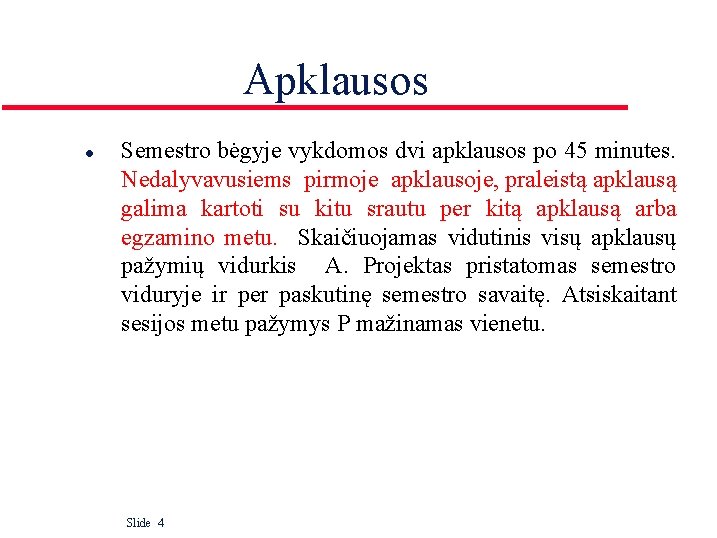 Apklausos l Semestro bėgyje vykdomos dvi apklausos po 45 minutes. Nedalyvavusiems pirmoje apklausoje, praleistą