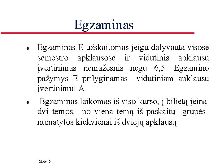 Egzaminas l l Egzaminas E užskaitomas jeigu dalyvauta visose semestro apklausose ir vidutinis apklausų