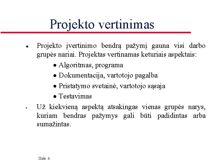 Projekto vertinimas l · Projekto įvertinimo bendrą pažymį gauna visi darbo grupės nariai. Projektas