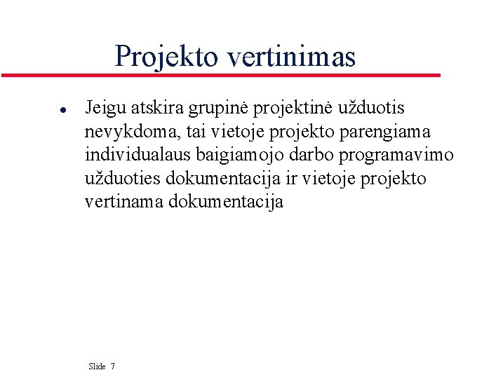 Projekto vertinimas l Jeigu atskira grupinė projektinė užduotis nevykdoma, tai vietoje projekto parengiama individualaus