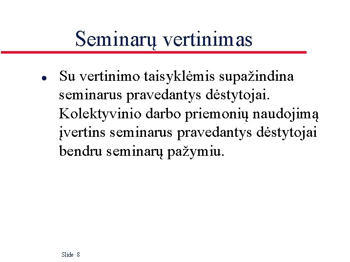 Seminarų vertinimas l Su vertinimo taisyklėmis supažindina seminarus pravedantys dėstytojai. Kolektyvinio darbo priemonių naudojimą