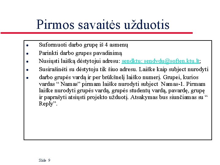 Pirmos savaitės užduotis l l l Suformuoti darbo grupę iš 4 asmenų Parinkti darbo