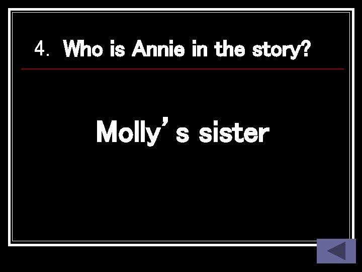 4. Who is Annie in the story? finished actions Molly’s sister 