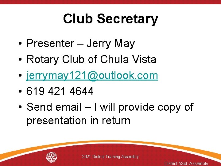 Club Secretary • • • Presenter – Jerry May Rotary Club of Chula Vista