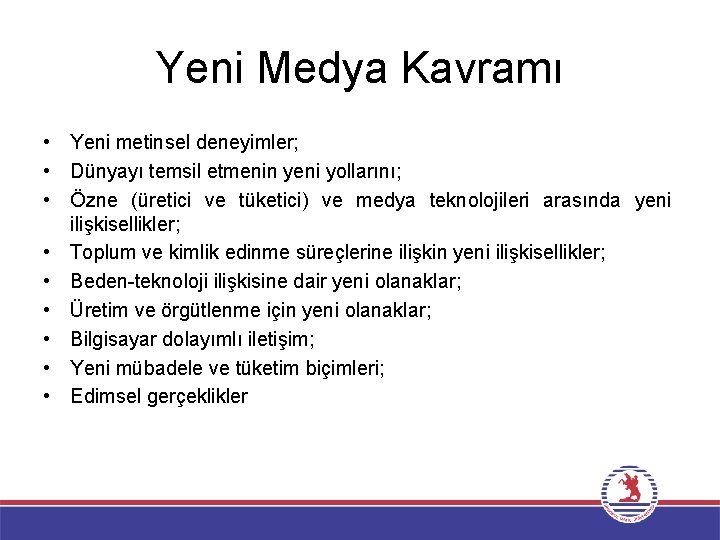 Yeni Medya Kavramı • Yeni metinsel deneyimler; • Dünyayı temsil etmenin yeni yollarını; •