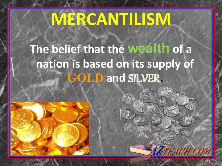 MERCANTILISM The belief that the wealth of a nation is based on its supply