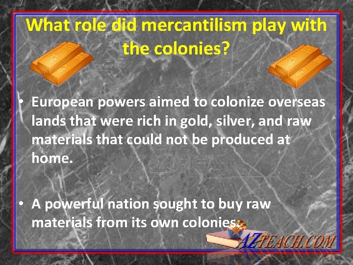 What role did mercantilism play with the colonies? • European powers aimed to colonize