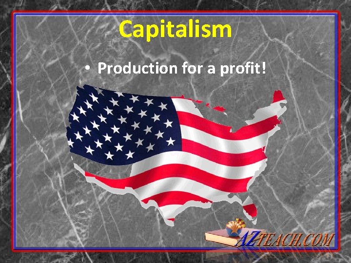 Capitalism • Production for a profit! 