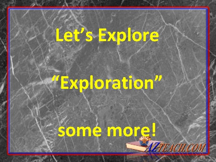 Let’s Explore “Exploration” some more! 