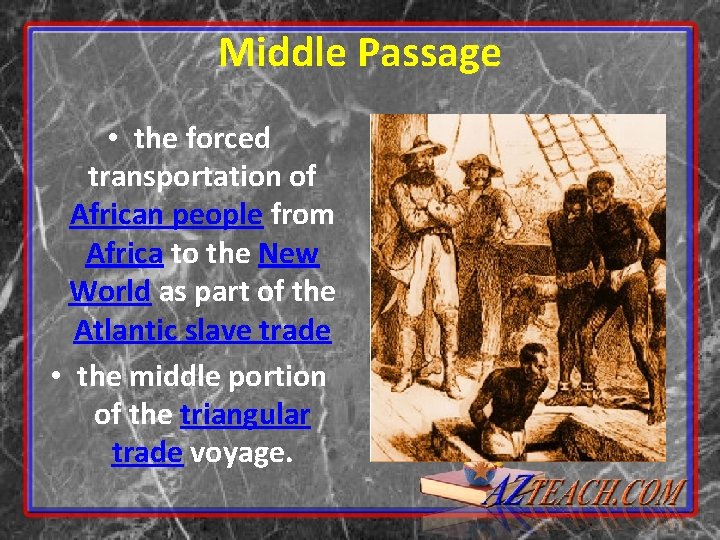 Middle Passage • the forced transportation of African people from Africa to the New