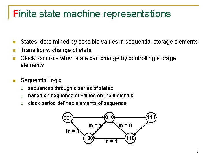 Finite state machine representations n n States: determined by possible values in sequential storage