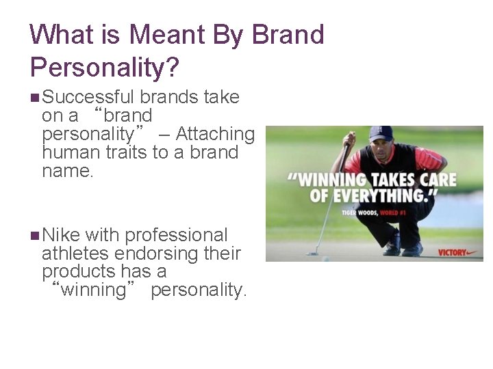 What is Meant By Brand Personality? n Successful brands take on a “brand personality”