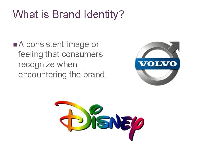 What is Brand Identity? n. A consistent image or feeling that consumers recognize when