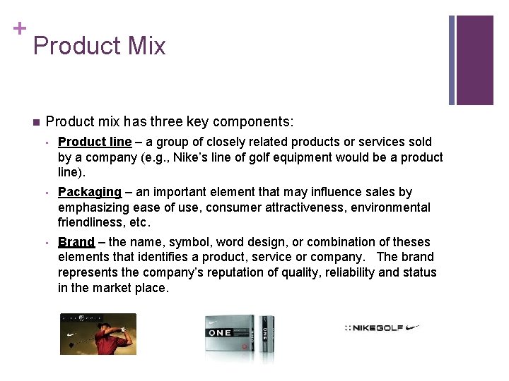 + Product Mix n Product mix has three key components: • Product line –