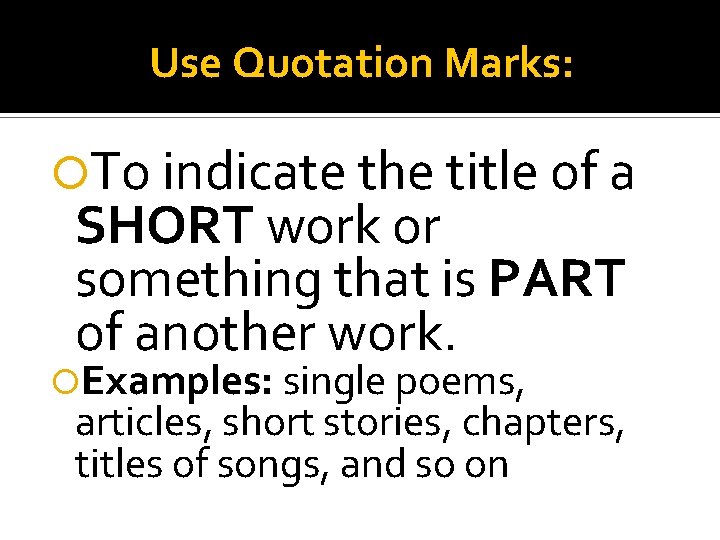 Use Quotation Marks: To indicate the title of a SHORT work or something that