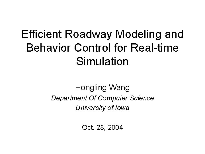 Efficient Roadway Modeling and Behavior Control for Real-time Simulation Hongling Wang Department Of Computer