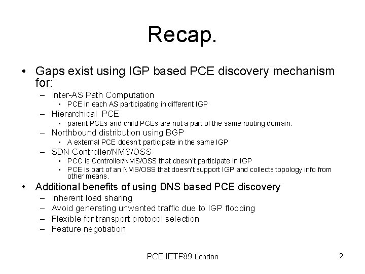 Recap. • Gaps exist using IGP based PCE discovery mechanism for: – Inter-AS Path