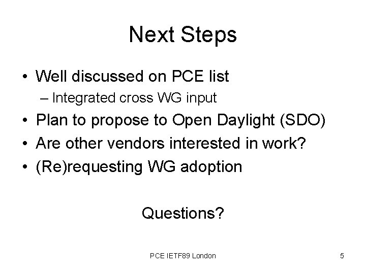 Next Steps • Well discussed on PCE list – Integrated cross WG input •