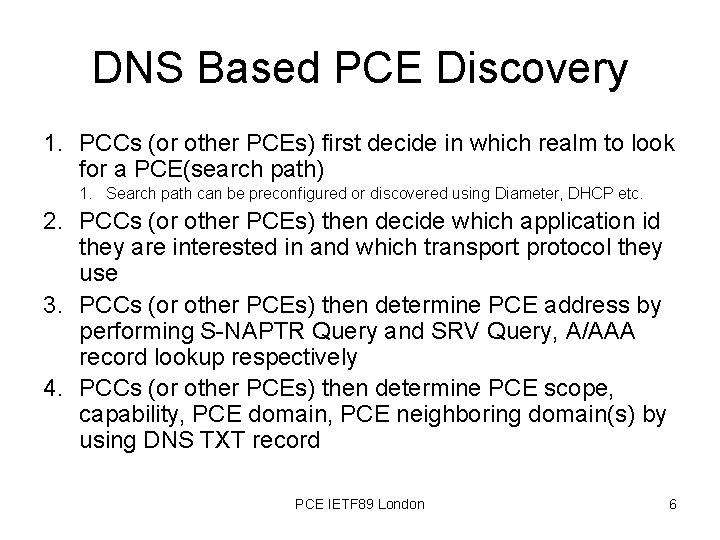 DNS Based PCE Discovery 1. PCCs (or other PCEs) first decide in which realm