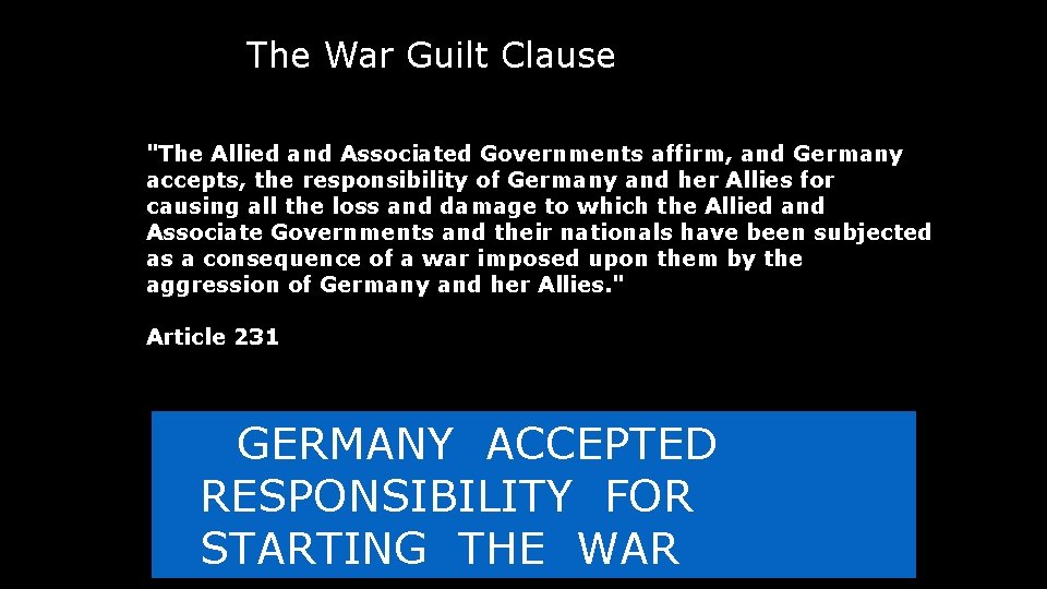 The War Guilt Clause "The Allied and Associated Governments affirm, and Germany accepts, the