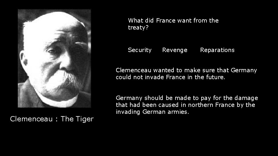 What did France want from the treaty? Security Revenge Reparations Clemenceau wanted to make