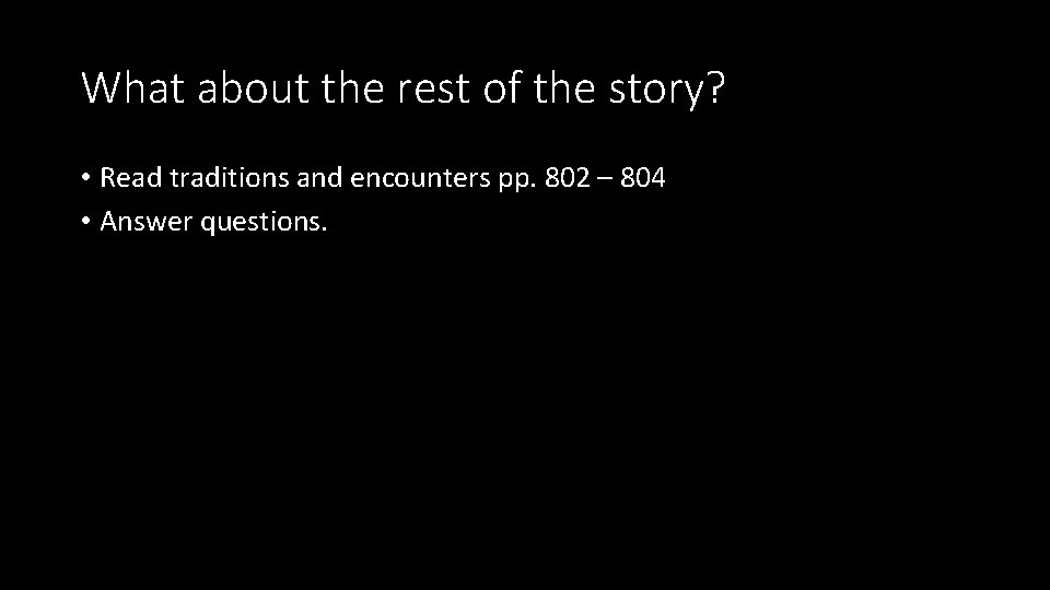 What about the rest of the story? • Read traditions and encounters pp. 802