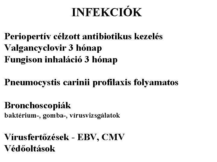 INFEKCIÓK Periopertív célzott antibiotikus kezelés Valgancyclovir 3 hónap Fungison inhaláció 3 hónap Pneumocystis carinii