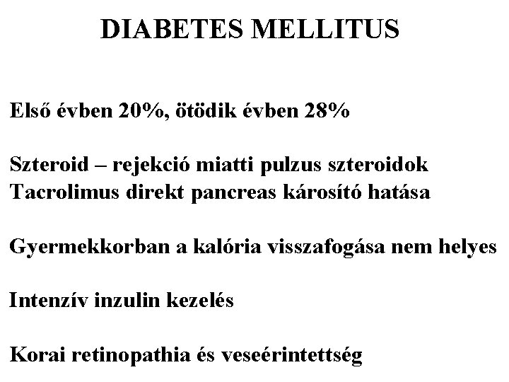 DIABETES MELLITUS Első évben 20%, ötödik évben 28% Szteroid – rejekció miatti pulzus szteroidok