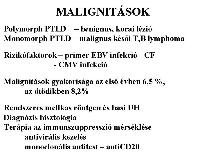 MALIGNITÁSOK Polymorph PTLD – benignus, korai lézió Monomorph PTLD – malignus késői T, B