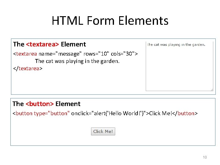 HTML Form Elements The <textarea> Element <textarea name="message" rows="10" cols="30"> The cat was playing