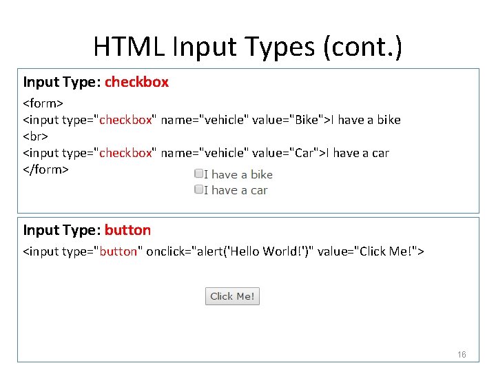 HTML Input Types (cont. ) Input Type: checkbox <form> <input type="checkbox" name="vehicle" value="Bike">I have