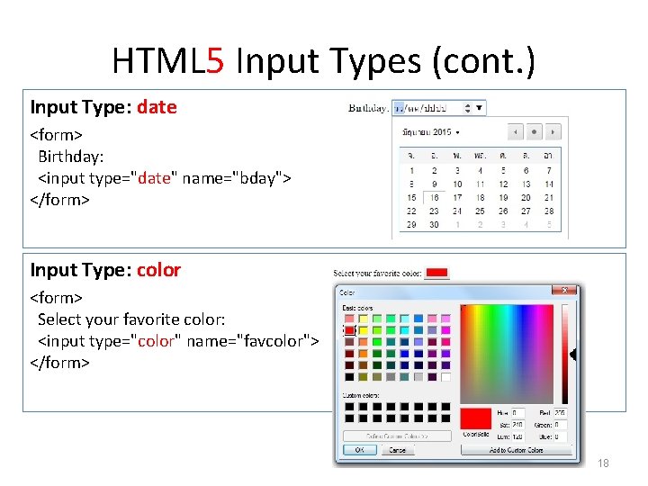 HTML 5 Input Types (cont. ) Input Type: date <form> Birthday: <input type="date" name="bday">
