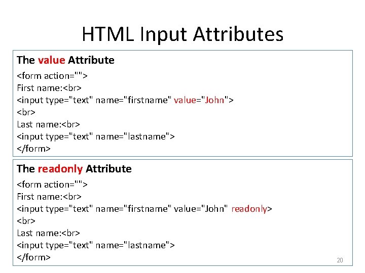 HTML Input Attributes The value Attribute <form action=""> First name: <input type="text" name="firstname" value="John">