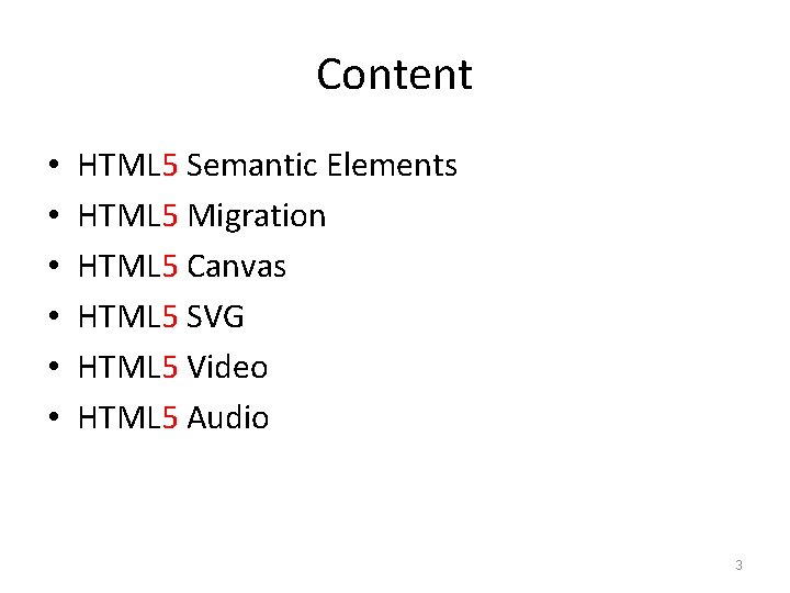 Content • • • HTML 5 Semantic Elements HTML 5 Migration HTML 5 Canvas