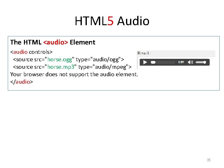 HTML 5 Audio The HTML <audio> Element <audio controls> <source src="horse. ogg" type="audio/ogg"> <source