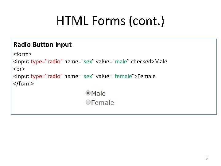 HTML Forms (cont. ) Radio Button Input <form> <input type="radio" name="sex" value="male" checked>Male <input