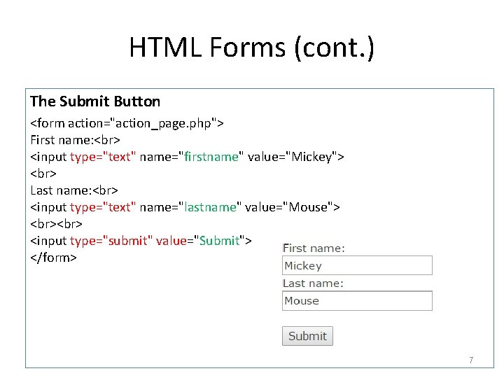 HTML Forms (cont. ) The Submit Button <form action="action_page. php"> First name: <input type="text"