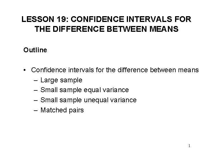 LESSON 19: CONFIDENCE INTERVALS FOR THE DIFFERENCE BETWEEN MEANS Outline • Confidence intervals for