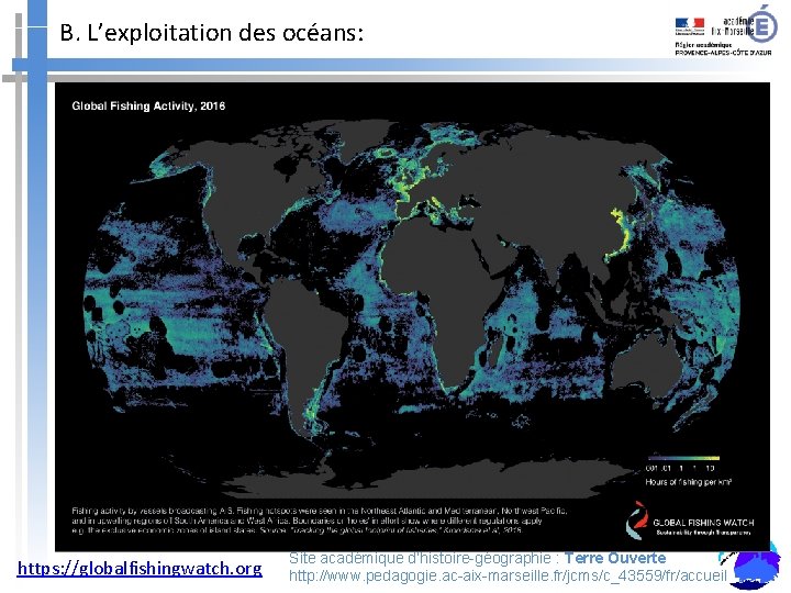 B. L’exploitation des océans: https: //globalfishingwatch. org Site académique d’histoire-géographie : Terre Ouverte http:
