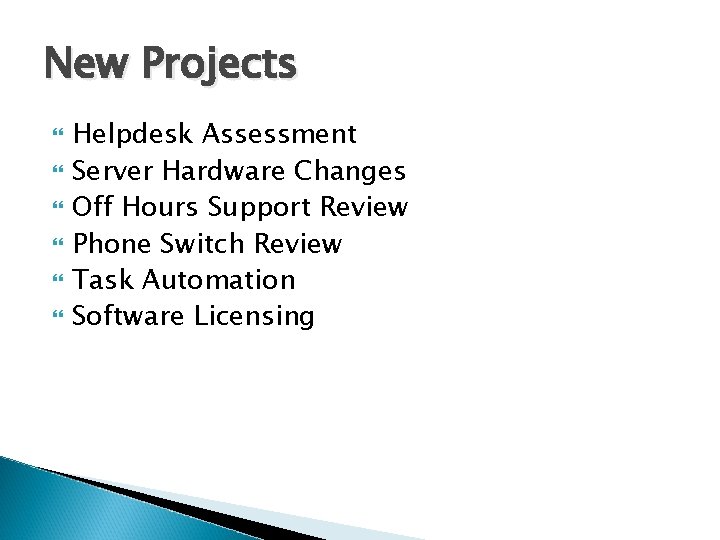 New Projects Helpdesk Assessment Server Hardware Changes Off Hours Support Review Phone Switch Review