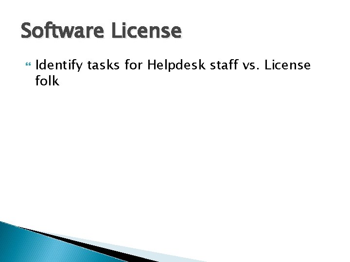 Software License Identify tasks for Helpdesk staff vs. License folk 