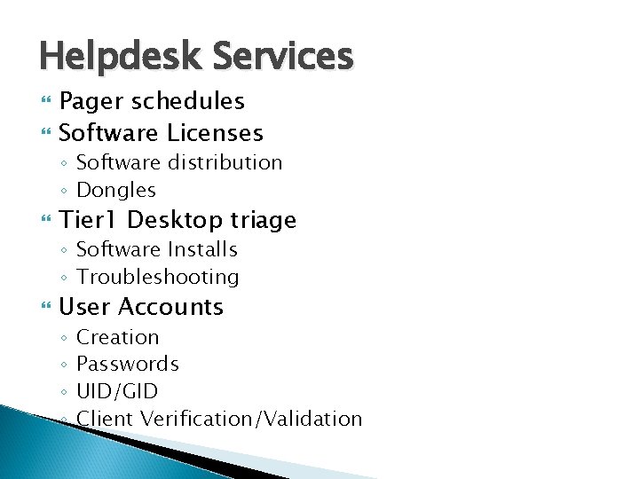 Helpdesk Services Pager schedules Software Licenses ◦ Software distribution ◦ Dongles Tier 1 Desktop